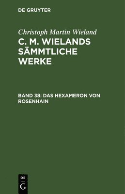 Christoph Martin Wieland - Hexameron von Rosenhain, Inbunden