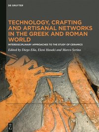 bokomslag Technology, Crafting and Artisanal Networks in the Greek and Roman World: Interdisciplinary Approaches to the Study of Ceramics