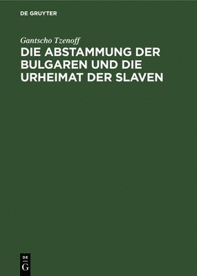 Die Abstammung Der Bulgaren Und Die Urheimat Der Slaven 1