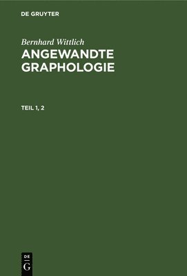 Bernhard Wittlich: Angewandte Graphologie. Teil 1, 2 1