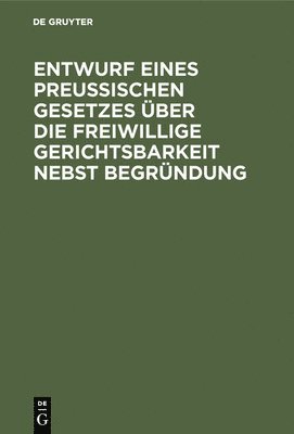 bokomslag Entwurf eines preussischen Gesetzes ber die freiwillige Gerichtsbarkeit nebst Begrndung