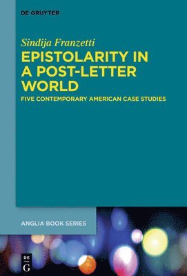 Epistolarity in a Post-Letter World: Five Contemporary American Case Studies 1