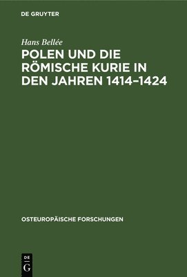 Polen Und Die Rmische Kurie in Den Jahren 1414-1424 1