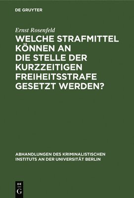 bokomslag Welche Strafmittel knnen an die Stelle der kurzzeitigen Freiheitsstrafe gesetzt werden?