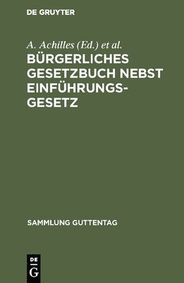 A Achilles, M Greiff - Bürgerliches Gesetzbuch nebst Einführungsgesetz, Inbunden