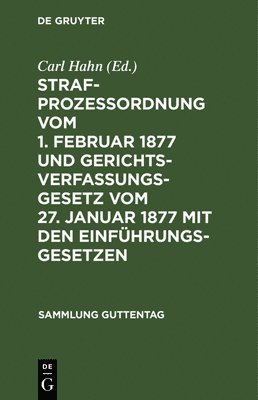 bokomslag Strafprozeordnung vom 1. Februar 1877 und Gerichtsverfassungsgesetz vom 27. Januar 1877 mit den Einfhrungsgesetzen