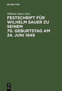 bokomslag Festschrift fr Wilhelm Sauer zu seinem 70. Geburtstag am 24. Juni 1949