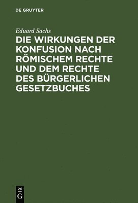 bokomslag Die Wirkungen Der Konfusion Nach Rmischem Rechte Und Dem Rechte Des Brgerlichen Gesetzbuches