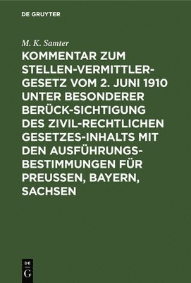 bokomslag Kommentar Zum Stellenvermittlergesetz Vom 2. Juni 1910 Unter Besonderer Bercksichtigung Des Zivilrechtlichen Gesetzesinhalts Mit Den Ausfhrungsbestimmungen Fr Preuen, Bayern, Sachsen