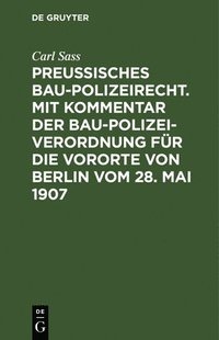 bokomslag Preuisches Baupolizeirecht. Mit Kommentar der Baupolizeiverordnung fr die Vororte von Berlin vom 28. Mai 1907