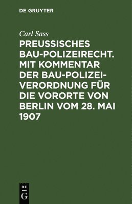 bokomslag Preuisches Baupolizeirecht. Mit Kommentar der Baupolizeiverordnung fr die Vororte von Berlin vom 28. Mai 1907