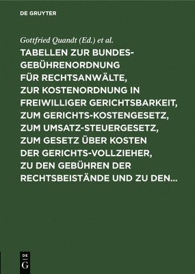 Tabellen Zur Bundesgebührenordnung Für Rechtsanwälte, Zur Kostenordnung in Freiwilliger Gerichtsbarkeit, Zum Gerichtskostengesetz, Zum Umsatzsteuergesetz, Zum Gesetz Über Kosten Der Gerichtsvollzieher, Zu Den Gebühren Der Rechtsbeistände Und Zu Den...