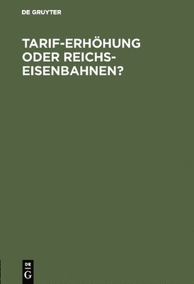 De Gruyter - Tarif-Erhöhung oder Reichs-Eisenbahnen?, Inbunden