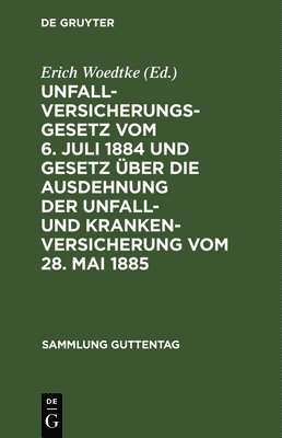 bokomslag Unfallversicherungsgesetz Vom 6. Juli 1884 Und Gesetz ber Die Ausdehnung Der Unfall- Und Krankenversicherung Vom 28. Mai 1885