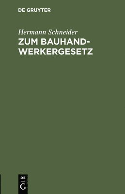 Hermann Schneider - Zum Bauhandwerkergesetz, Inbunden