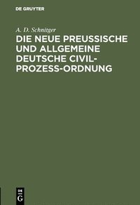 bokomslag Die neue Preuische und Allgemeine Deutsche Civil-Proze-Ordnung