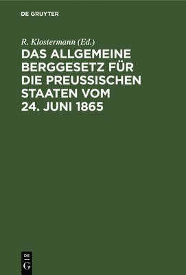 Allgemeine Berggesetz für die Preußischen Staaten vom 24. Juni 1865