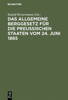 Rudolf Klostermann - allgemeine Berggesetz für die Preußischen Staaten vom 24. Juni 1865, Inbunden