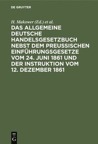bokomslag Das Allgemeine Deutsche Handelsgesetzbuch Nebst Dem Preuischen Einfhrungsgesetze Vom 24. Juni 1861 Und Der Instruktion Vom 12. Dezember 1861