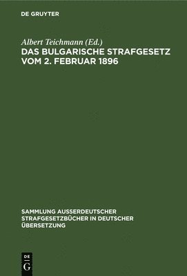 Albert Teichmann - Das Bulgarische Strafgesetz Vom 2. Februar 1896, Inbunden
