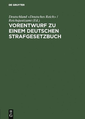 Deutschland, Deutschland &lt;Deutsches Reich&gt; / Re - Vorentwurf Zu Einem Deutschen Strafgesetzbuch, Inbunden