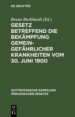 Bruno Burkhardt - Gesetz Betreffend Die Bekämpfung Gemeingefährlicher Krankheiten Vom 30. Juni 1900, Inbunden