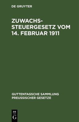 Degruyter - Zuwachssteuergesetz Vom 14. Februar 1911, Inbunden
