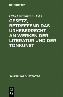 bokomslag Gesetz, Betreffend Das Urheberrecht an Werken Der Literatur Und Der Tonkunst