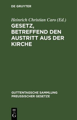 Heinrich Christian Caro - Gesetz, Betreffend Den Austritt Aus Der Kirche, Inbunden