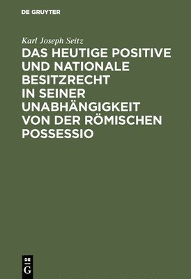 bokomslag Das Heutige Positive Und Nationale Besitzrecht in Seiner Unabhngigkeit Von Der Rmischen Possessio