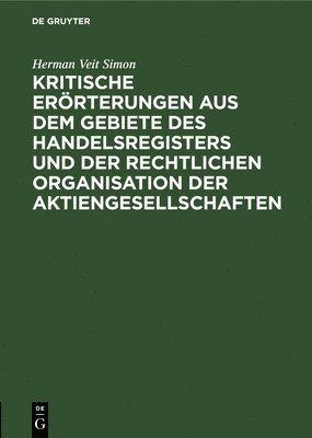 bokomslag Kritische Errterungen Aus Dem Gebiete Des Handelsregisters Und Der Rechtlichen Organisation Der Aktiengesellschaften