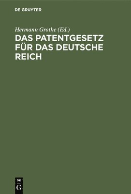 Das Patentgesetz fr das Deutsche Reich 1
