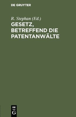 R Stephan, R. Stephan - Gesetz, betreffend die Patentanwälte, Inbunden