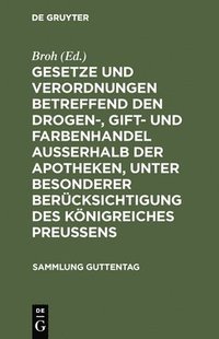 bokomslag Gesetze Und Verordnungen Betreffend Den Drogen-, Gift- Und Farbenhandel Ausserhalb Der Apotheken, Unter Besonderer Berücksichtigung Des Königreiches Preussens