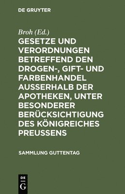 bokomslag Gesetze Und Verordnungen Betreffend Den Drogen-, Gift- Und Farbenhandel Ausserhalb Der Apotheken, Unter Besonderer Berücksichtigung Des Königreiches Preussens