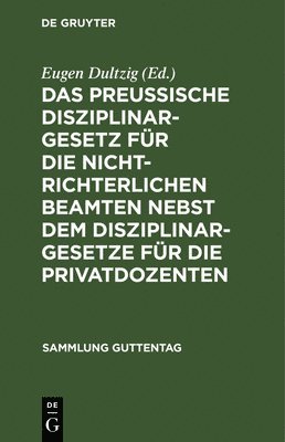 bokomslag Das Preuische Disziplinargesetz Fr Die Nichtrichterlichen Beamten Nebst Dem Disziplinargesetze Fr Die Privatdozenten