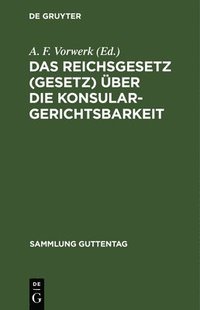 bokomslag Das Reichsgesetz (Gesetz) ber Die Konsulargerichtsbarkeit