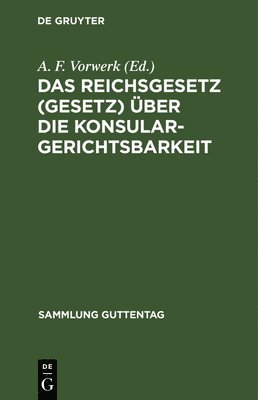 bokomslag Das Reichsgesetz (Gesetz) ber Die Konsulargerichtsbarkeit