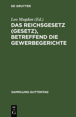 Leo Mugdan - Reichsgesetz (Gesetz), betreffend die Gewerbegerichte, Inbunden