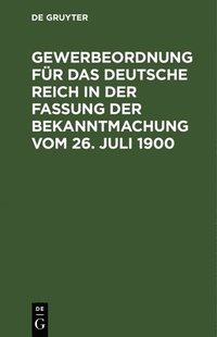 bokomslag Gewerbeordnung Fr Das Deutsche Reich in Der Fassung Der Bekanntmachung Vom 26. Juli 1900