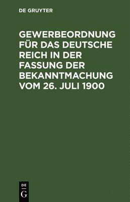 bokomslag Gewerbeordnung Für Das Deutsche Reich in Der Fassung Der Bekanntmachung Vom 26. Juli 1900