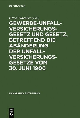 bokomslag Gewerbe-Unfallversicherungsgesetz Und Gesetz, Betreffend Die Abnderung Der Unfallversicherungsgesetze Vom 30. Juni 1900