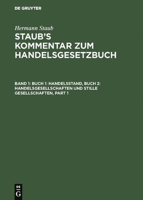 Hermann Staub, Heinrich Koenige, Albert Pinner, Felix Bondi - Buch 1: Handelsstand, Buch 2: Handelsgesellschaften Und Stille Gesellschaften, Inbunden