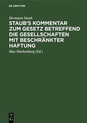 bokomslag Staub's Kommentar Zum Gesetz Betreffend Die Gesellschaften Mit Beschrnkter Haftung