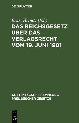 Das Reichsgesetz Über Das Verlagsrecht Vom 19. Juni 1901