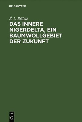 bokomslag Das Innere Nigerdelta, Ein Baumwollgebiet Der Zukunft