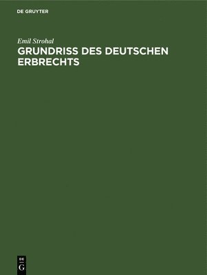Emil Strohal - Grundriß des deutschen Erbrechts, Inbunden