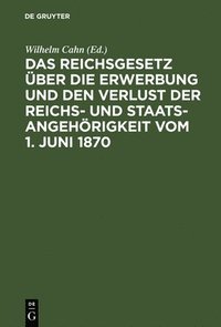 bokomslag Das Reichsgesetz ber Die Erwerbung Und Den Verlust Der Reichs- Und Staatsangehrigkeit Vom 1. Juni 1870