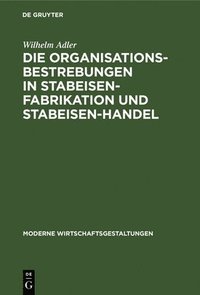 bokomslag Die Organisationsbestrebungen in Stabeisen-Fabrikation Und Stabeisen-Handel