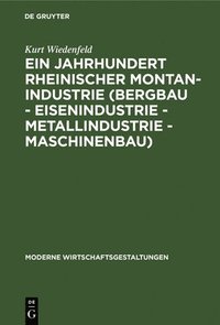 bokomslag Ein Jahrhundert Rheinischer Montan-Industrie (Bergbau - Eisenindustrie - Metallindustrie - Maschinenbau)